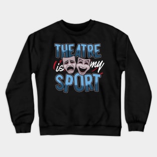 Theatre Is My Sport Crewneck Sweatshirt